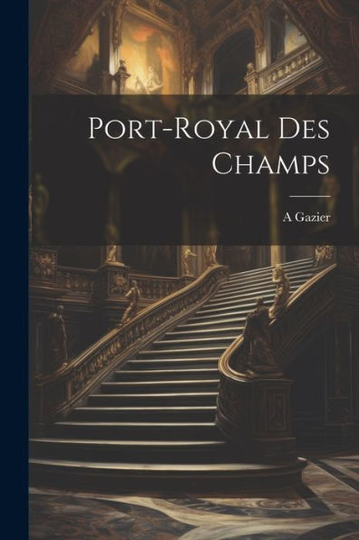 Port-Royal Des Champs (French Edition)
