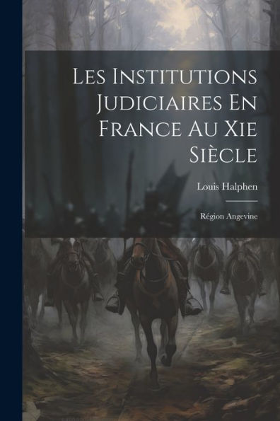 Les Institutions Judiciaires En France Au Xie Siècle: Région Angevine (French Edition)