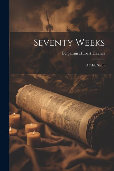 Seventy Weeks; A Bible Study