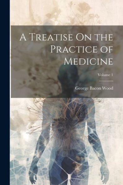 A Treatise On The Practice Of Medicine; Volume 1