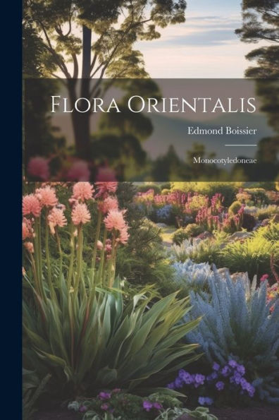 Flora Orientalis: Monocotyledoneae (Latin Edition)