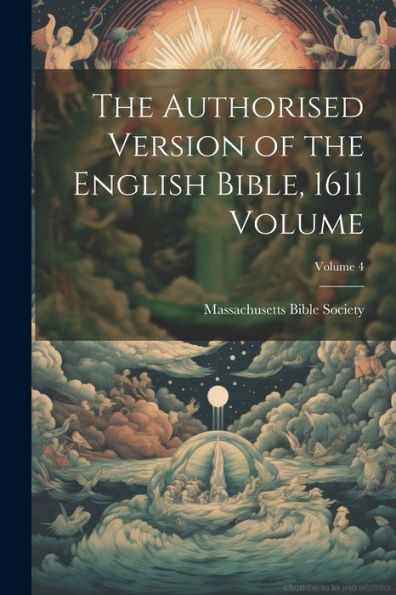 The Authorised Version Of The English Bible, 1611 Volume; Volume 4