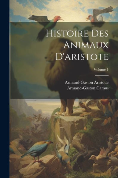 Histoire Des Animaux D'Aristote; Volume 1 (French Edition)