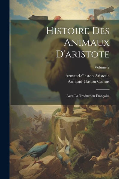 Histoire Des Animaux D'Aristote: Avec La Traduction Françoise; Volume 2 (French Edition)