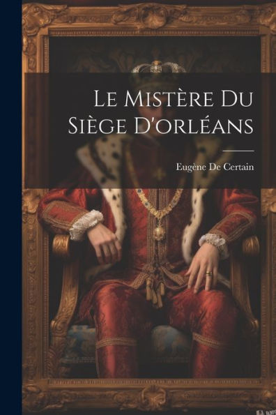 Le Mistère Du Siège D'Orléans (French Edition) - 9781021398321