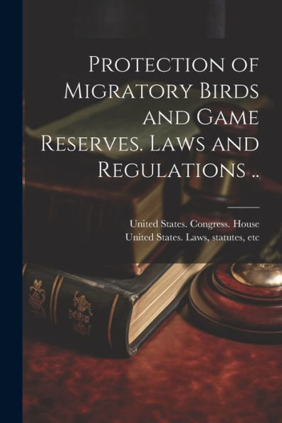 Protection Of Migratory Birds And Game Reserves. Laws And Regulations .. - 9781021398703
