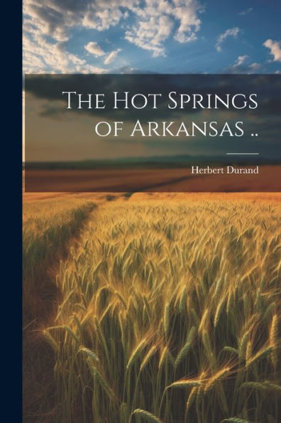 The Hot Springs Of Arkansas ..