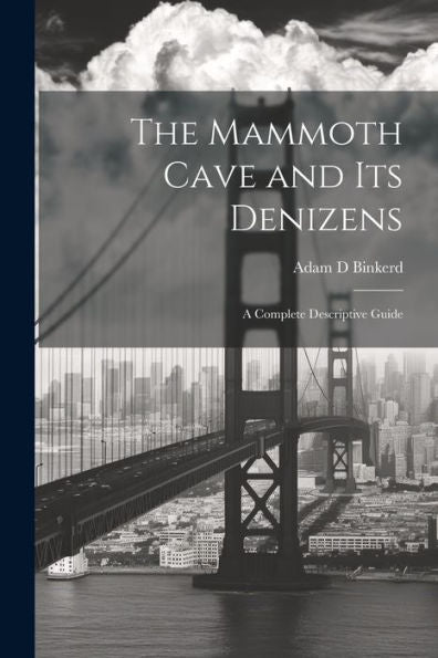 The Mammoth Cave And Its Denizens; A Complete Descriptive Guide