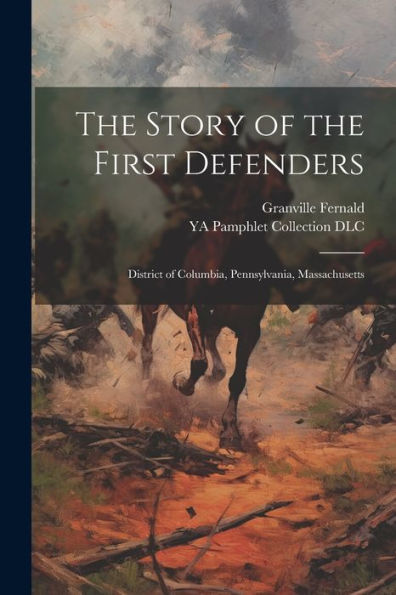The Story Of The First Defenders: District Of Columbia, Pennsylvania, Massachusetts