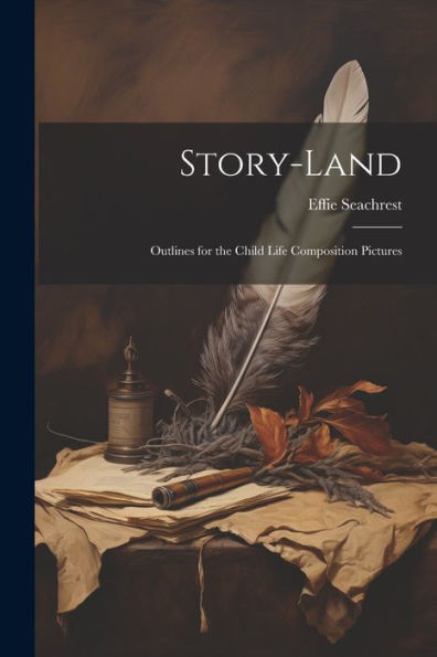 Story-Land; Outlines For The Child Life Composition Pictures