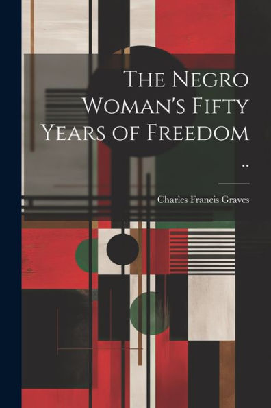 The Negro Woman's Fifty Years Of Freedom ..