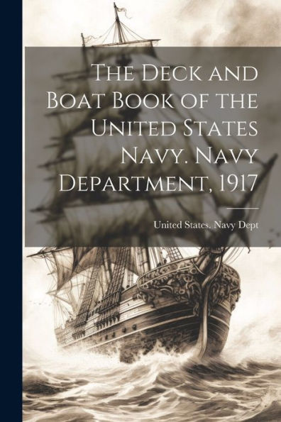 The Deck And Boat Book Of The United States Navy. Navy Department, 1917