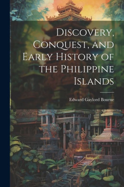 Discovery, Conquest, And Early History Of The Philippine Islands