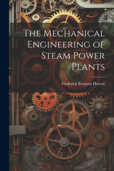 The Mechanical Engineering Of Steam Power Plants
