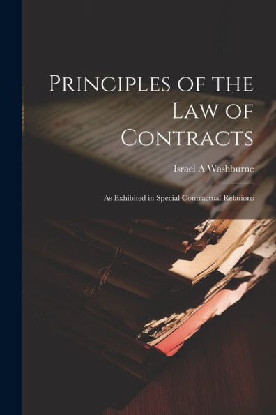 Principles Of The Law Of Contracts: As Exhibited In Special Contractual Relations