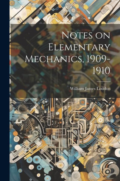 Notes On Elementary Mechanics, 1909-1910