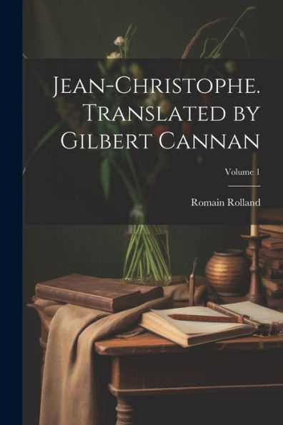 Jean-Christophe. Translated By Gilbert Cannan; Volume 1