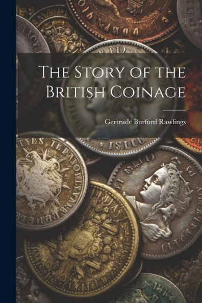 The Story Of The British Coinage - 9781021411853