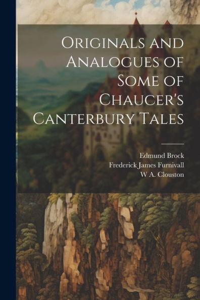 Originals And Analogues Of Some Of Chaucer's Canterbury Tales