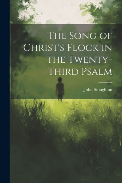 The Song Of Christ's Flock In The Twenty-Third Psalm