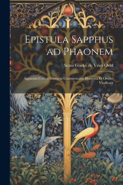 Epistula Sapphus Ad Phaonem: Apparatu Critico Instructa Commentario Illustrata Et Ovidio Vindicata