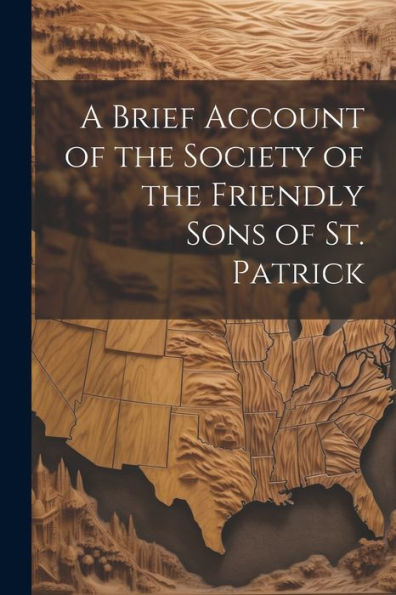 A Brief Account Of The Society Of The Friendly Sons Of St. Patrick