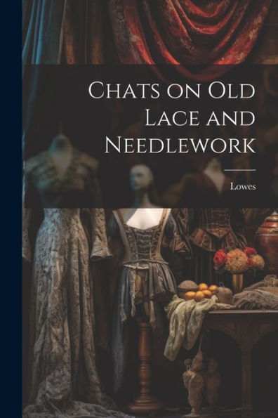 Chats On Old Lace And Needlework