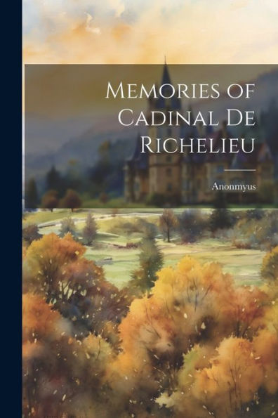 Memories Of Cadinal De Richelieu