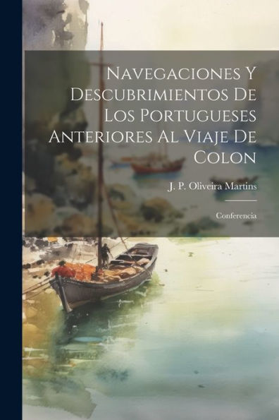 Navegaciones Y Descubrimientos De Los Portugueses Anteriores Al Viaje De Colon: Conferencia (Spanish Edition) - 9781021414748