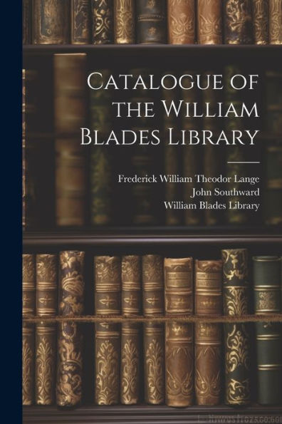 Catalogue Of The William Blades Library