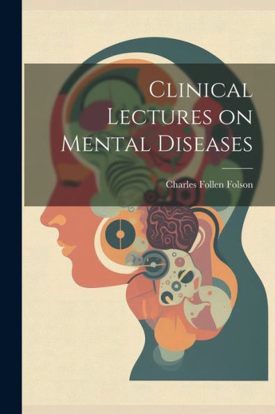 Clinical Lectures On Mental Diseases