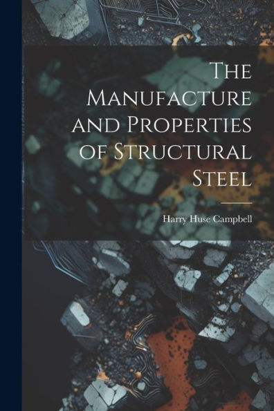 The Manufacture And Properties Of Structural Steel
