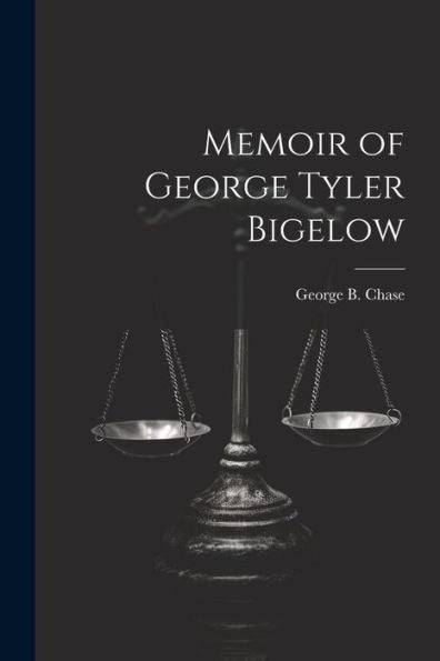 Memoir Of George Tyler Bigelow