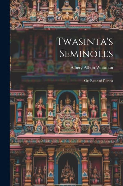 Twasinta's Seminoles: Or, Rape Of Florida