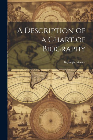 A Description Of A Chart Of Biography: By Joseph Priestley.