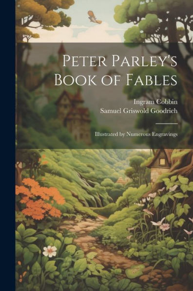 Peter Parley's Book Of Fables: Illustrated By Numerous Engravings