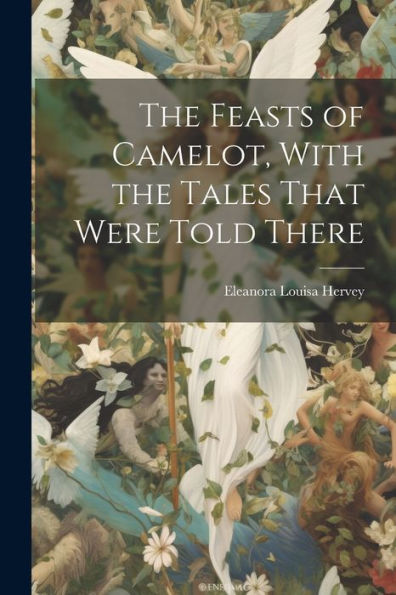 The Feasts Of Camelot, With The Tales That Were Told There