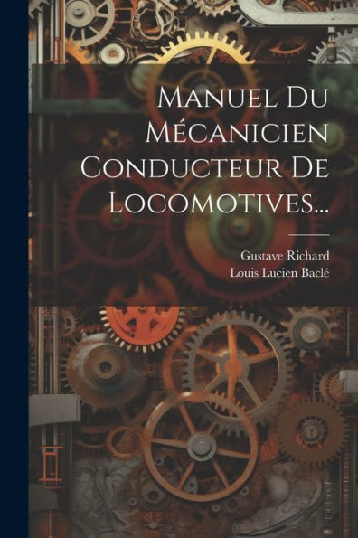 Manuel Du Mécanicien Conducteur De Locomotives... (French Edition) - 9781021426543