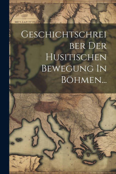 Geschichtschreiber Der Husitischen Bewegung In Böhmen... (Latin Edition)