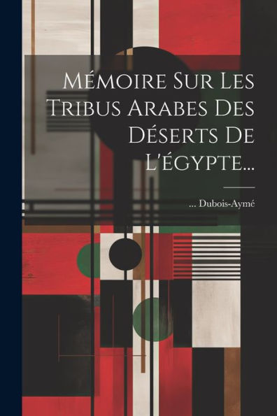 Mémoire Sur Les Tribus Arabes Des Déserts De L'Égypte... (French Edition)