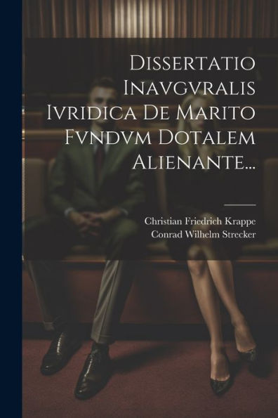Dissertatio Inavgvralis Ivridica De Marito Fvndvm Dotalem Alienante... (Latin Edition)