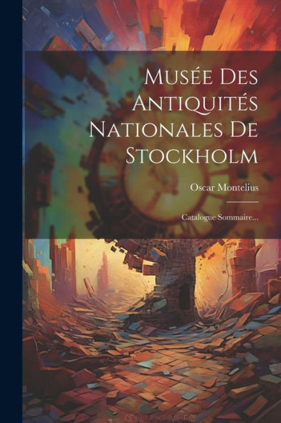 Musée Des Antiquités Nationales De Stockholm: Catalogue Sommaire... (French Edition) - 9781021427489