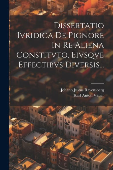 Dissertatio Ivridica De Pignore In Re Aliena Constitvto, Eivsqve Effectibvs Diversis... (Latin Edition)