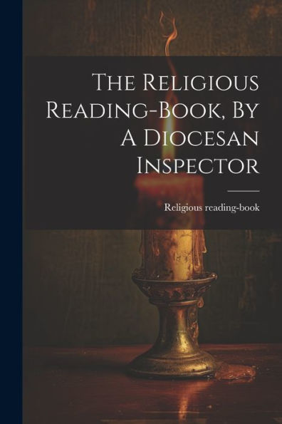 The Religious Reading-Book, By A Diocesan Inspector
