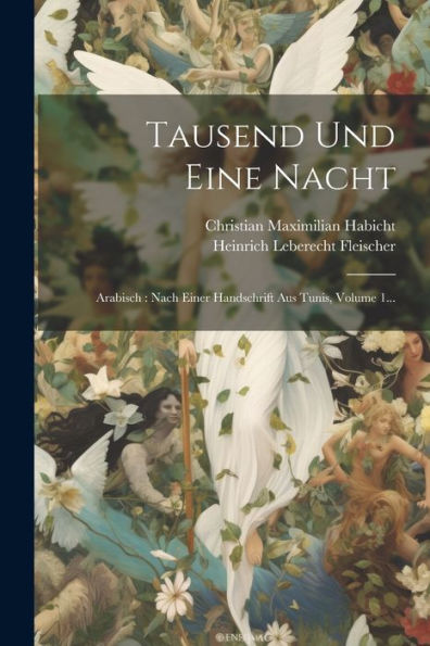 Tausend Und Eine Nacht: Arabisch: Nach Einer Handschrift Aus Tunis, Volume 1... (Arabic Edition)