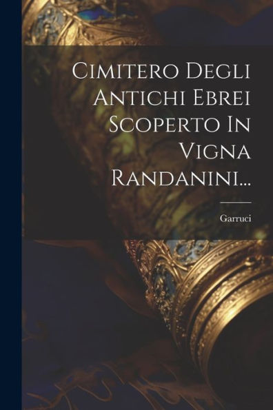 Cimitero Degli Antichi Ebrei Scoperto In Vigna Randanini... (Italian Edition)