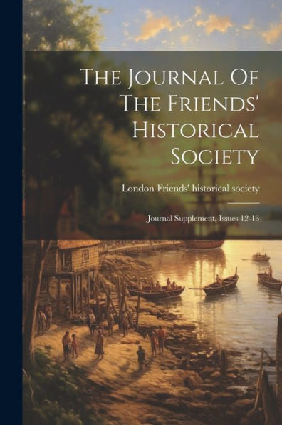 The Journal Of The Friends' Historical Society: Journal Supplement, Issues 12-13 - 9781021433480