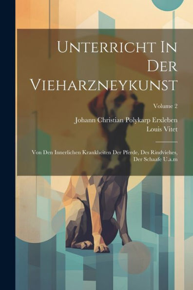 Unterricht In Der Vieharzneykunst: Von Den Innerlichen Krankheiten Der Pferde, Des Rindviehes, Der Schaafe U.A.M; Volume 2