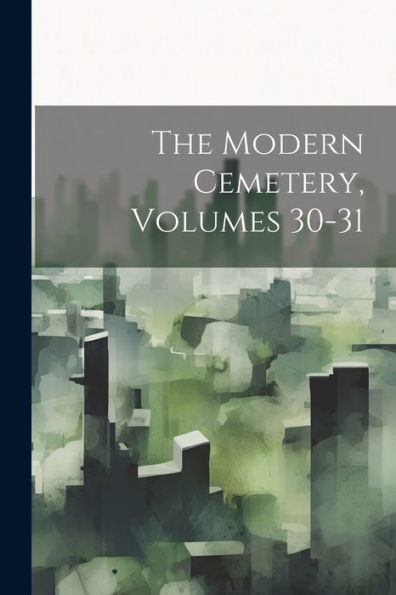 The Modern Cemetery, Volumes 30-31