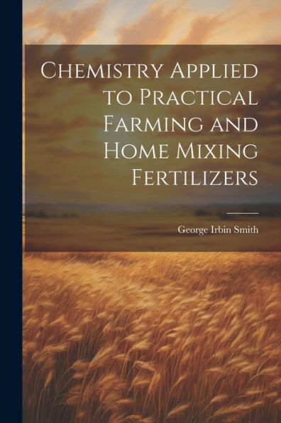 Chemistry Applied To Practical Farming And Home Mixing Fertilizers